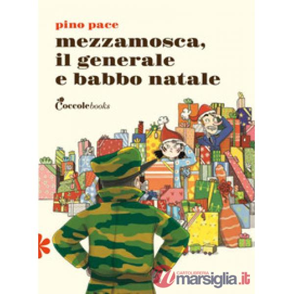Mezzamosca, il generale e Babbo Natale. Ediz. illustrata