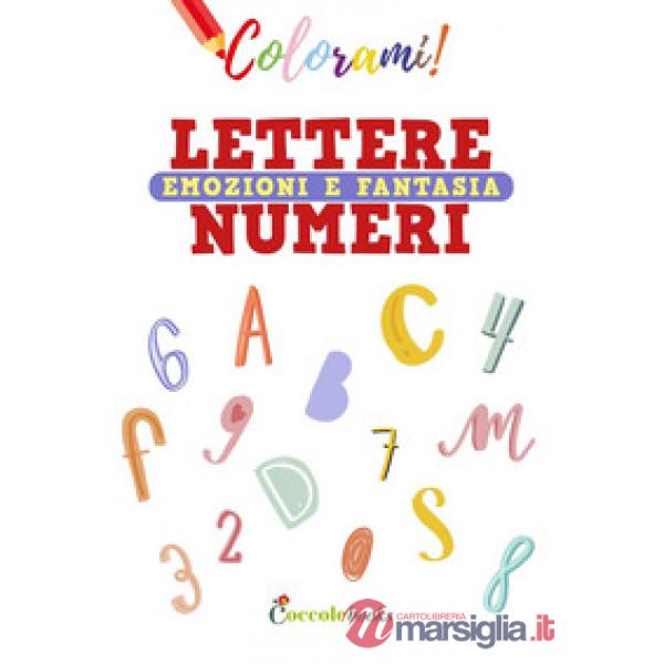Colorami. Lettere numeri emozioni e fantasia. Ediz. a colori