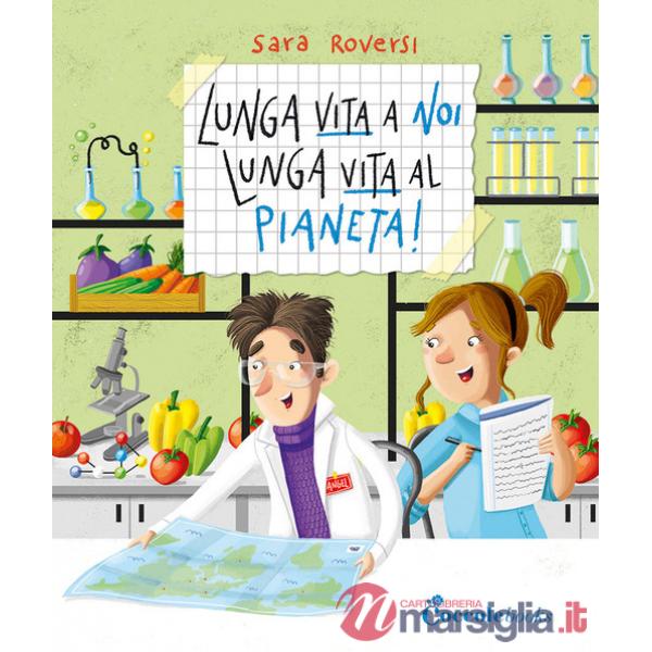 Lunga vita a noi, lunga vita al pianeta! Ediz. a colori