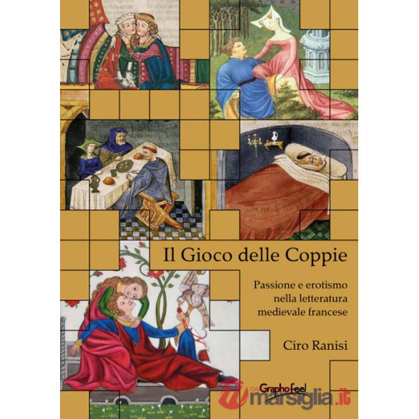 Gioco delle coppie. Passione ed erotismo nella letteratura medievale fancese (Il)