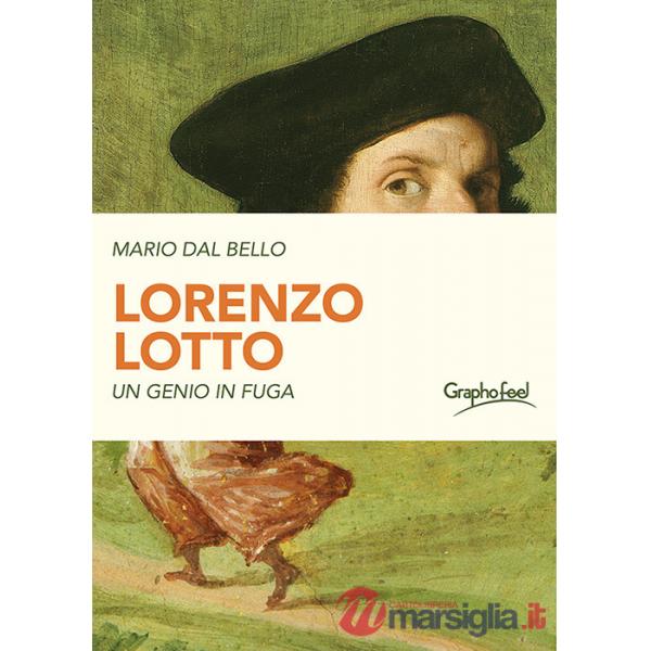 Lorenzo Lotto. Un genio in fuga