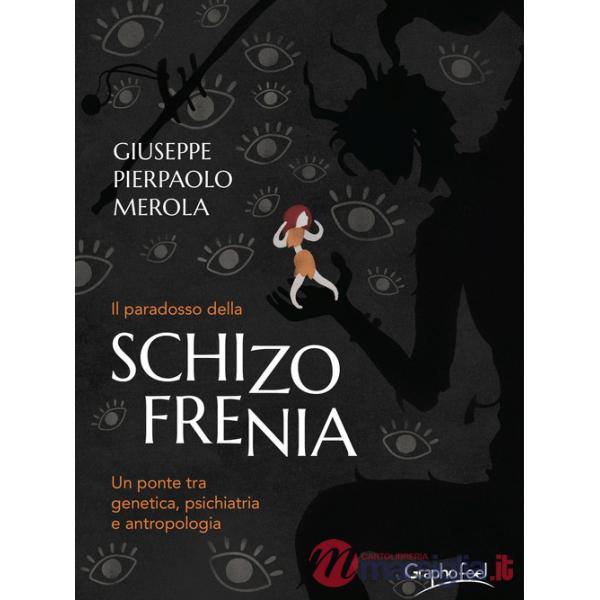 Paradosso della schizofrenia. Un ponte tra genetica, psichiatria e antropologia (Il)