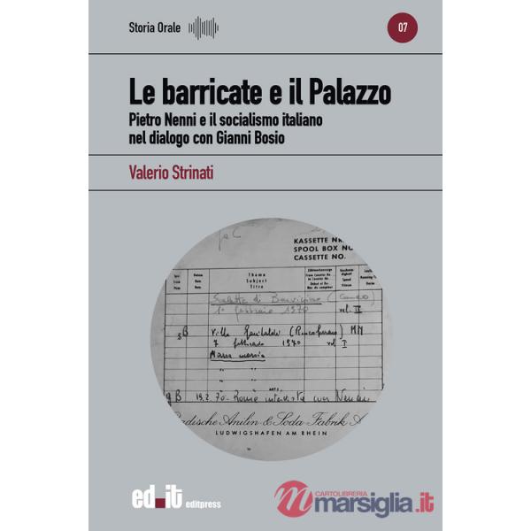 Barricate e il Palazzo. Pietro Nenni e il socialismo italiano nel dialogo con Gianni Bosio (Le)