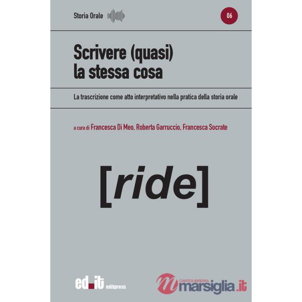 Scrivere (quasi) la stessa cosa. La trascrizione come atto interpretativo nella pratica della storia orale