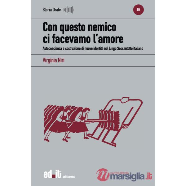 Con questo nemico ci facevamo l'amore. Autocoscienza e costruzione di nuove identità nel lungo Sessantotto italiano