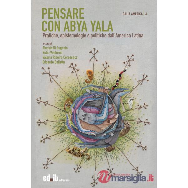 Pensare con Abya Yala. Pratiche, epistemologie e politiche dall'America Latina