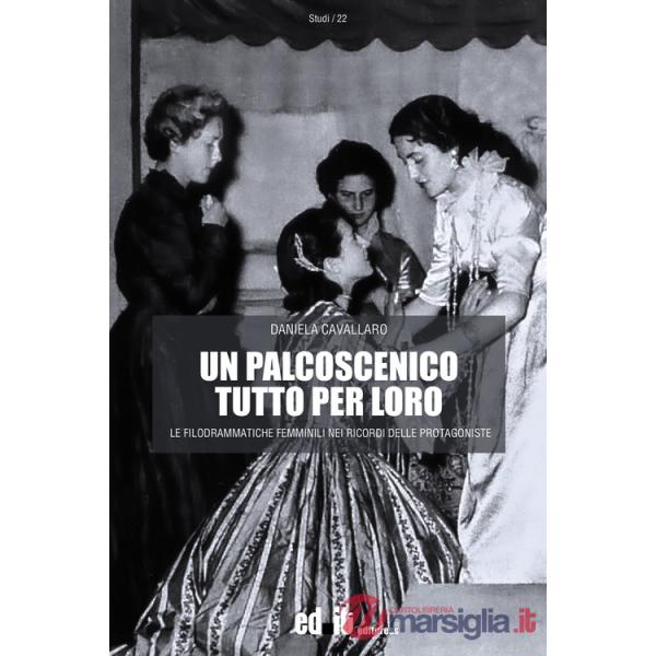 Palcoscenico tutto per loro. Le filodrammatiche femminili nei ricordi delle protagoniste (Un)