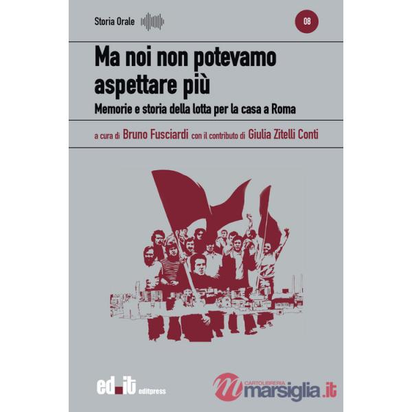 Ma noi non potevamo aspettare più. Memorie e storia della lotta per la casa a Roma