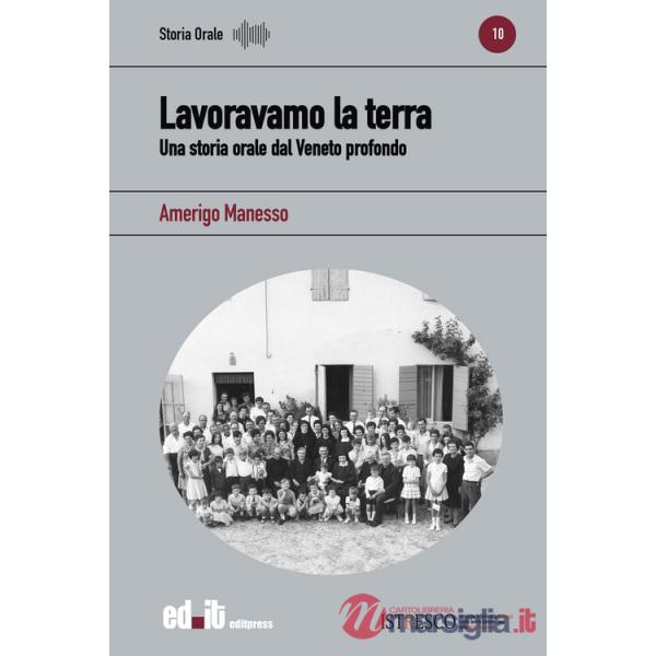 Lavoravamo la terra. Una storia orale dal Veneto profondo