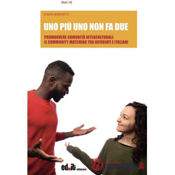 Uno più uno non fa due. Promuovere comunità interculturali: il Community Matching tra rifugiati e italiani