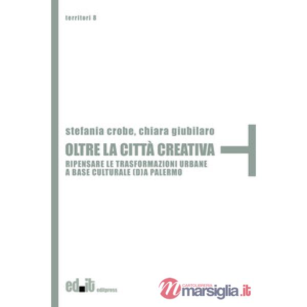 Oltre la città creativa. Ripensare le trasformazioni urbane a base culturale (d)a Palermo