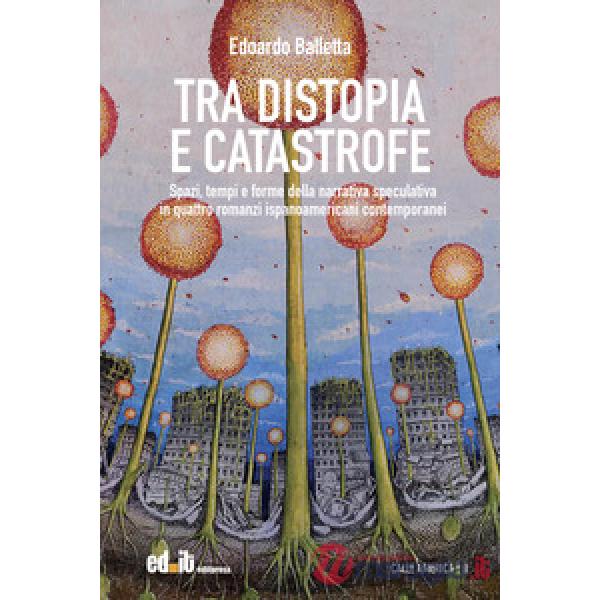 Tra distopia e catastrofe. Spazi, tempi e forme della narrativa speculativa in quattro romanzi ispanoamericani contemporanei