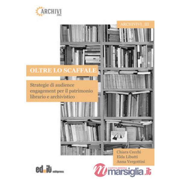 Oltre lo scaffale. Strategie di audience engagement per il patrimonio librario e archivistico