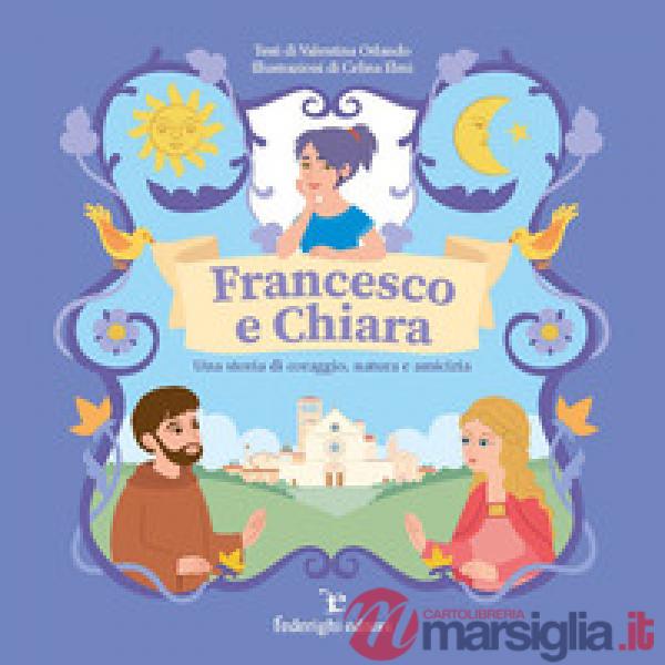 Francesco e Chiara. Una storia di coraggio, natura e amicizia. Ediz. a colori