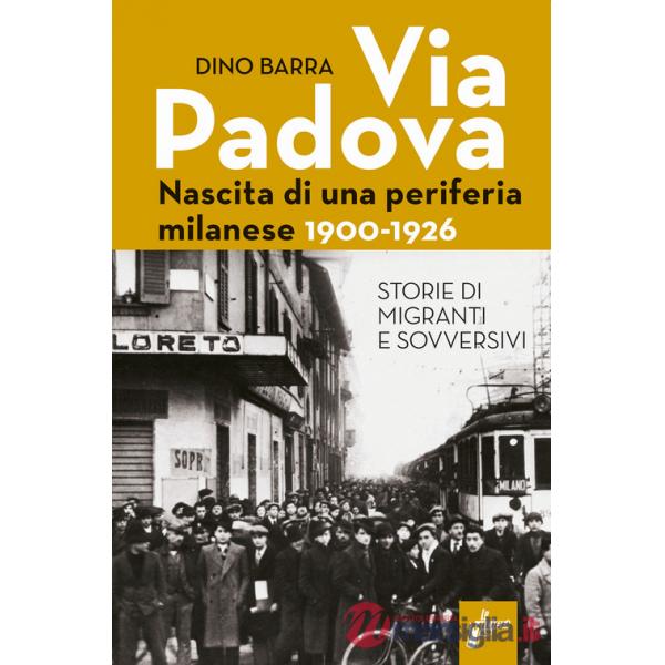 Via Padova. Nascita di una periferia milanese. 1900-1926