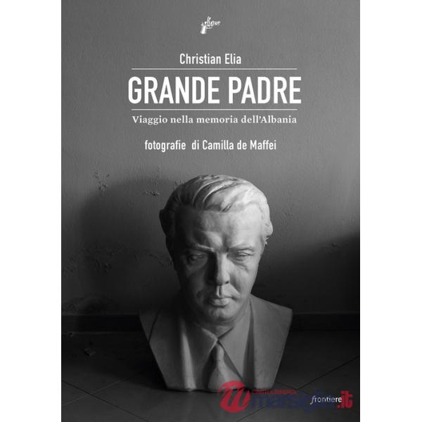 Grande Padre. Viaggio nella memoria dell'Albania