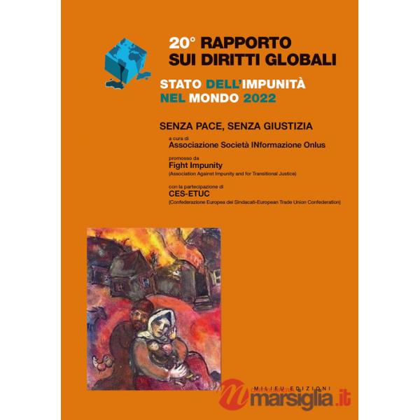 Rapporto sui diritti globali 2022. Stato dell'impunità nel mondo. Senza pace, senza giustizia