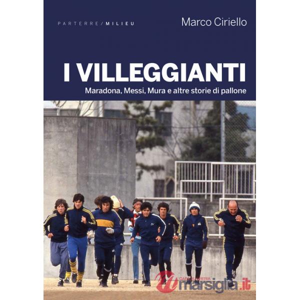 Villeggianti. Maradona, Messi, Mura e altre storie di pallone (I)