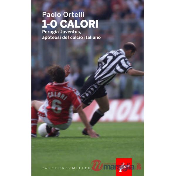 1-0 calori. Perugia-Juventus, apoteosi del calcio italiano