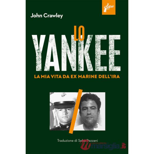 Yankee. La mia vita da ex-marine dell'IRA (Lo)