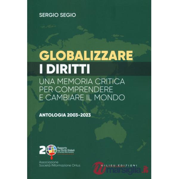 Globalizzare i diritti. Una memoria critica per comprendere e cambiare il mondo. Antologia 2003-2023