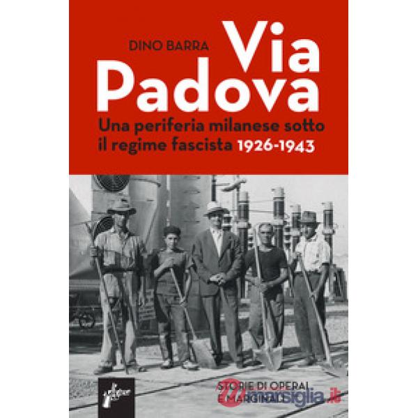 Via Padova. Una periferia milanese sotto il regime fascista 1926-1943