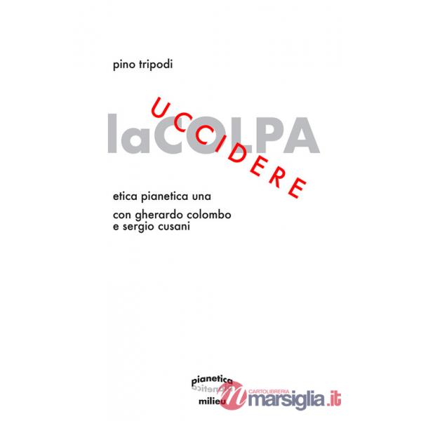 Uccidere la colpa. Etica Pianetica Una
