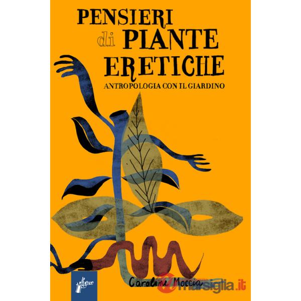 Pensieri di piante eretiche. Antropologia con il giardino