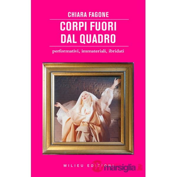 Corpi fuori dal quadro. Performativi, immateriali, ibridati