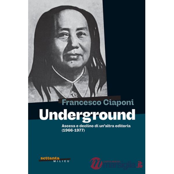 Underground. Ascesa e declino di un'altra editoria (1966-1977)