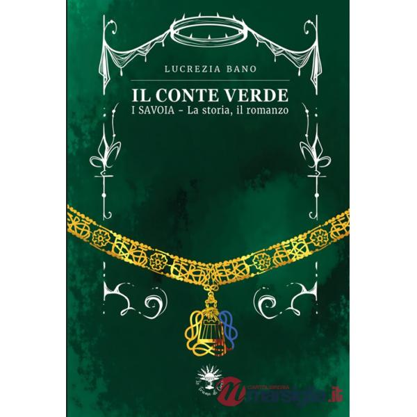 Conte verde. I Savoia. La storia, il romanzo (Il)
