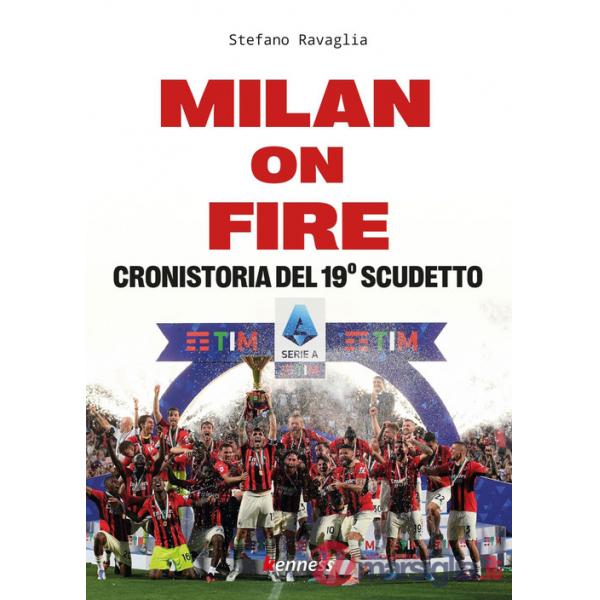 Milan on fire. Cronistoria del 19° scudetto