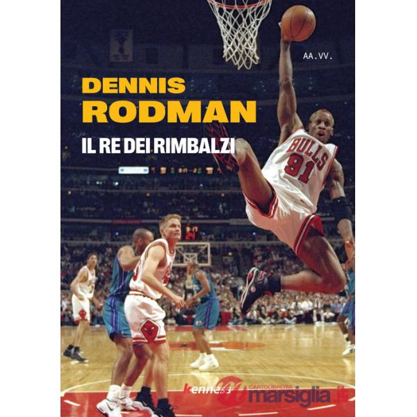 Dennis Rodman. Il re dei rimbalzi