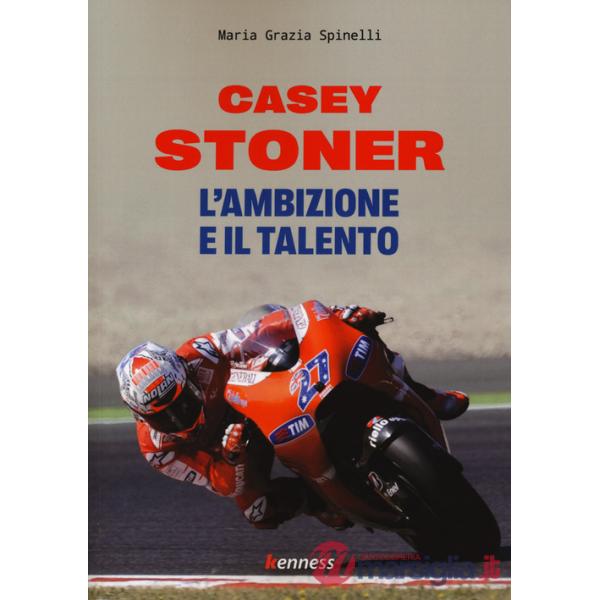 Casey Stoner. L'ambizione e il talento