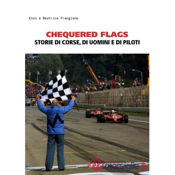 Chequered flags. Storie di corse, di uomini e di piloti