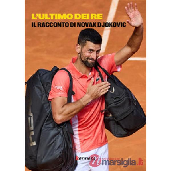 Ultimo dei re. Il racconto di Novak Djokovic (L')