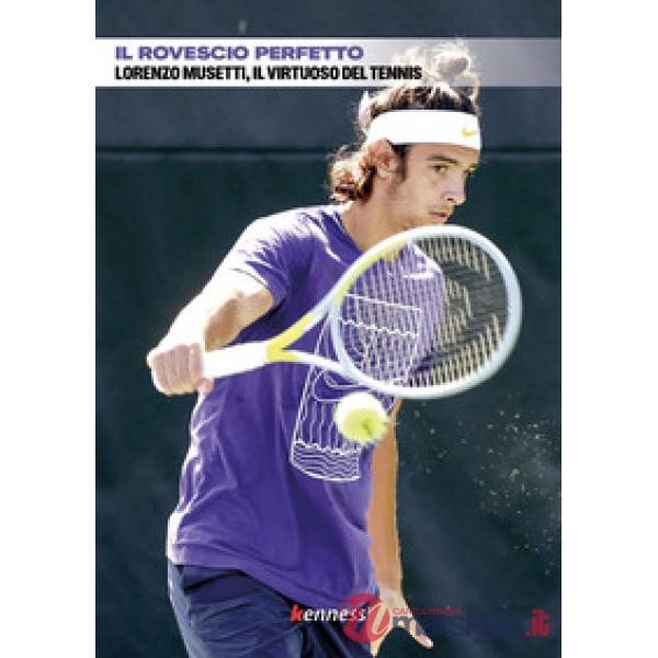 Rovescio perfetto. Lorenzo Musetti, il virtuoso del tennis (Il)
