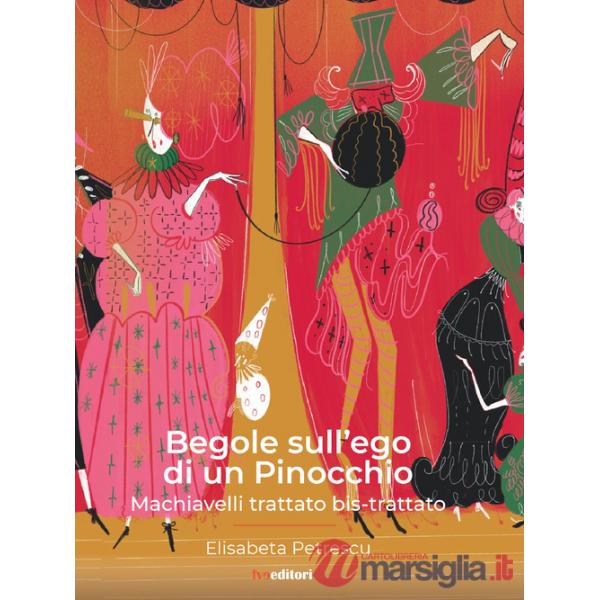 Begole sull'ego di un Pinocchio. Machiavelli trattato bis-trattato