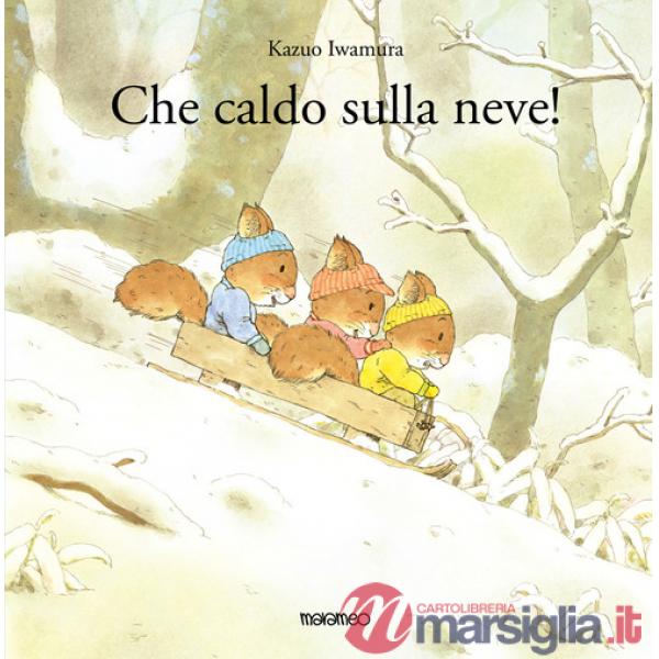 Che caldo sulla neve! Ediz. illustrata