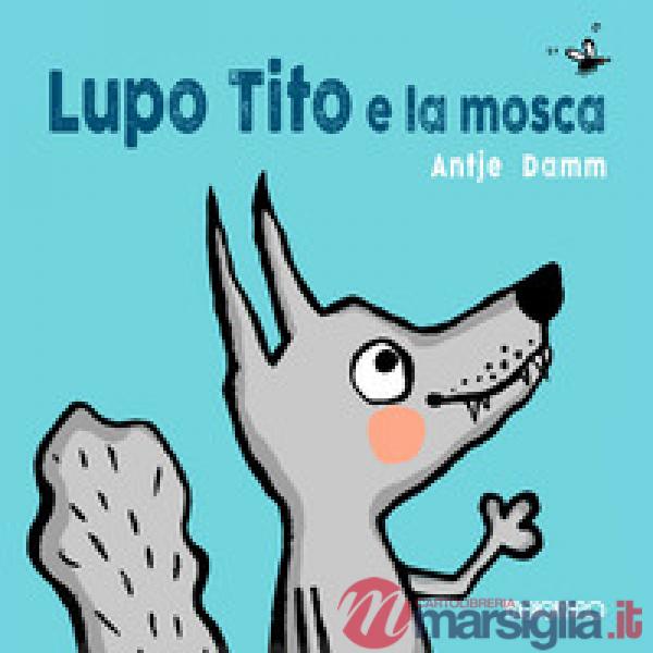 Lupo Tito e la mosca. Ediz. a colori