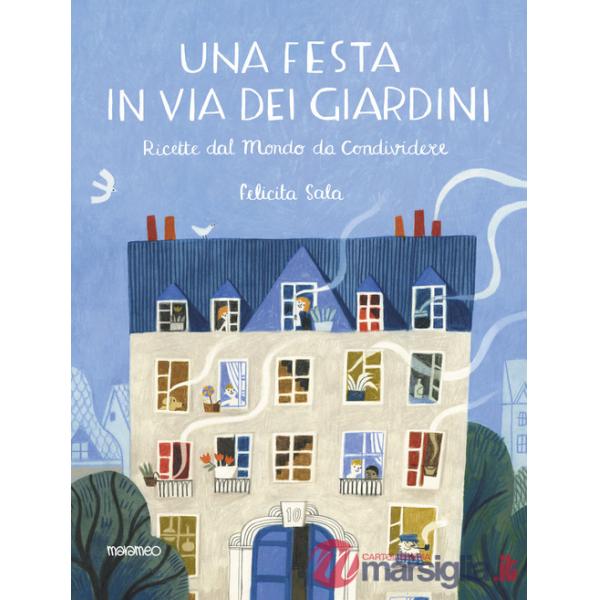 Festa in via dei Giardini. Ricette dal mondo da condividere. Ediz. illustrata (Una)