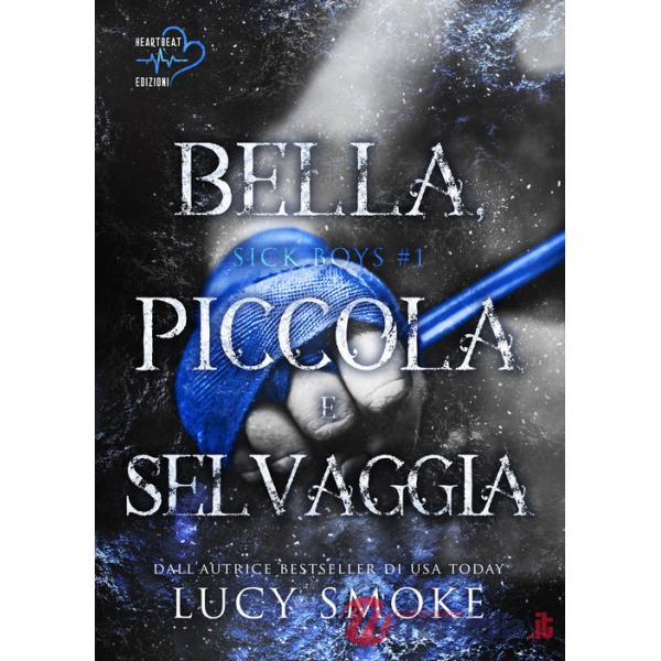 Bella, piccola e selvaggia. Sick Boys. Vol. 1