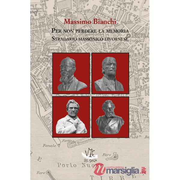 Per non perdere la memoria. Stradario massonico livornese