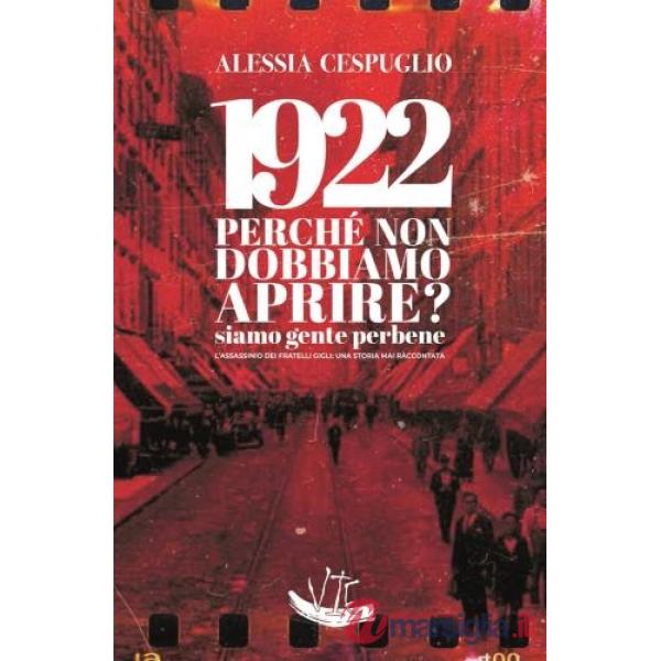1922 Perché non dobbiamo aprire? Siamo gente perbene. L'assassinio dei fratelli Gigli: una storia mai raccontata