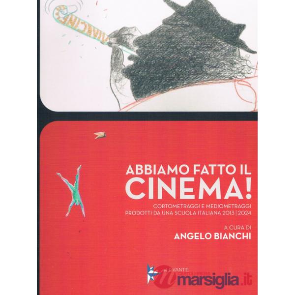 Abbiamo fatto il cinema! Cortometraggi e mediometraggi prodotti da una scuola italiana 2013/2024