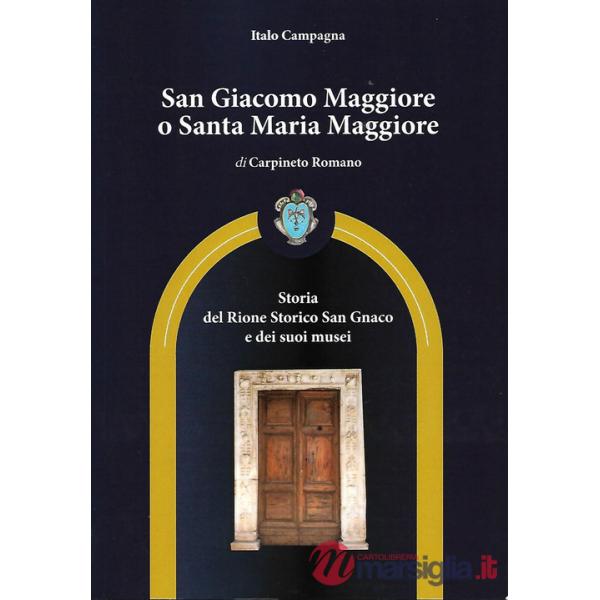San Giacomo Maggiore o Santa Maria Maggiore di Carpineto Romano. Storia del rione storico San Gnaco e dei suoi musei