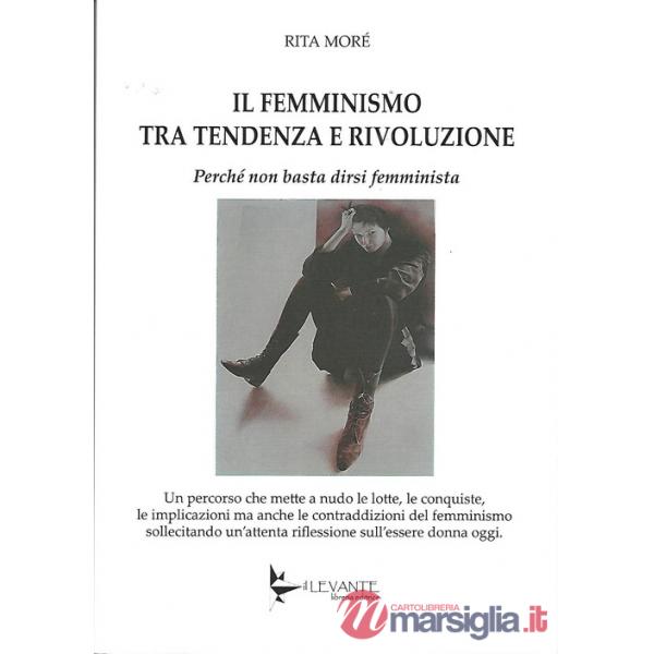 Femminismo tra tendenza e rivoluzione. Perché non basta dirsi femminista (Il)