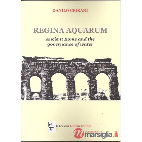 Regina aquarum. Ancient Rome and the governance of water