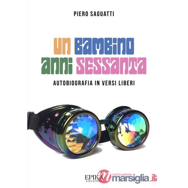 Bambino anni Sessanta. Autobiografia in versi liberi (Un)