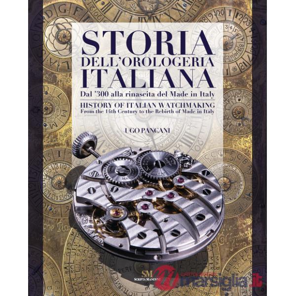 Storia dell'orologeria italiana. Dal '300 alla nascita del made in Italy. Ediz. italiana e inglese
